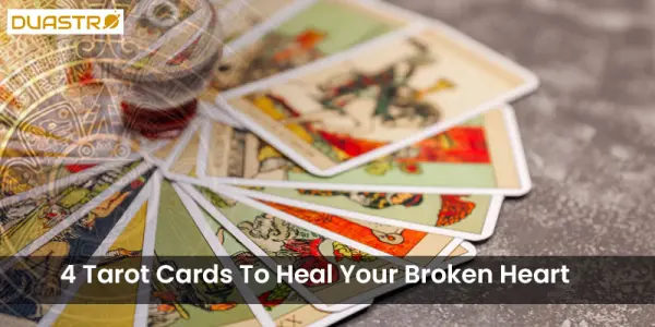 4 Tarot Cards To Heal Your Broken Heart